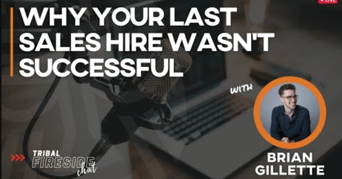 Tribal Fireside Chat: Why Your Last Sales Hire Wasn't Successful